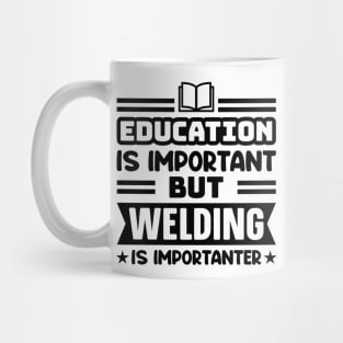 Education is important, but welding is importanter Mug